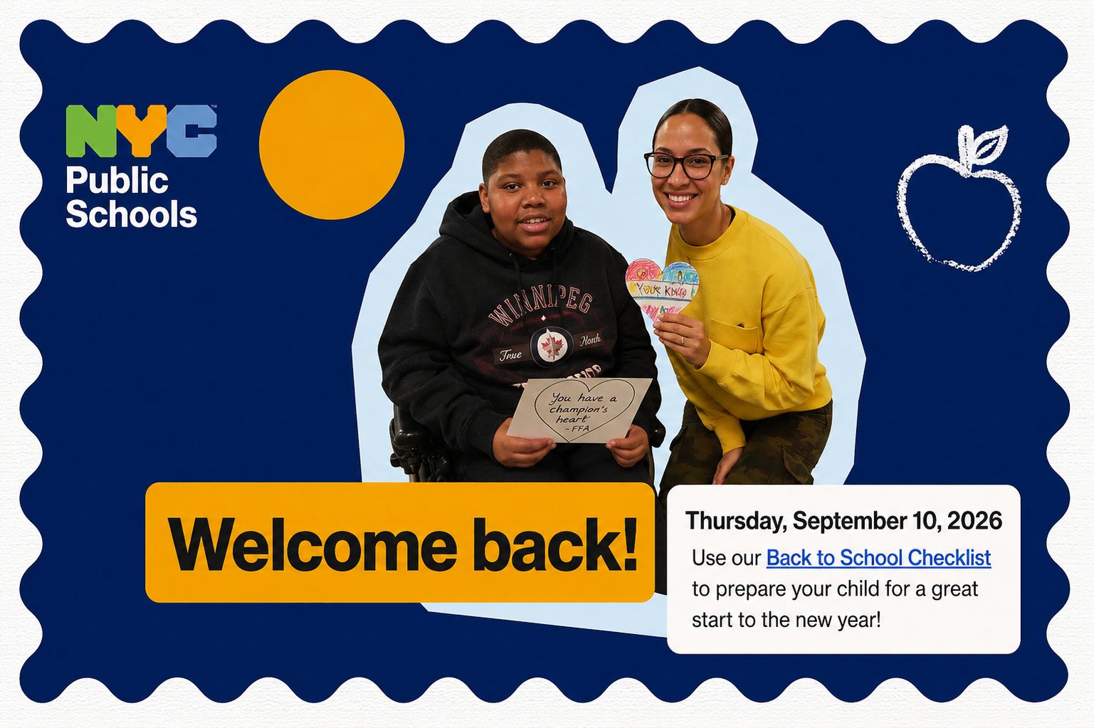 NYC Public Schools: Welcome back! Thursday, September 10, 2026. Use our Back to School Checklist to prepare your child for a great start to the new year. A smiling student and teacher hold handmade cards.